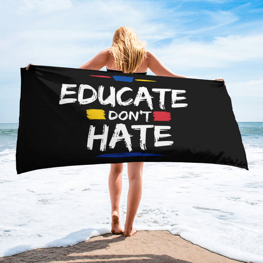 Educate Don't Hate Towel